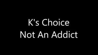 K's Choice Not an addict